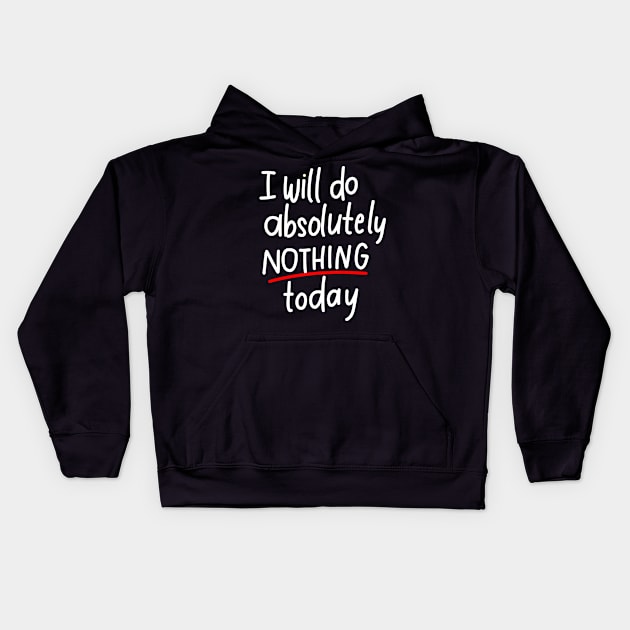 I will do absolutely nothing today Kids Hoodie by Think Beyond Color